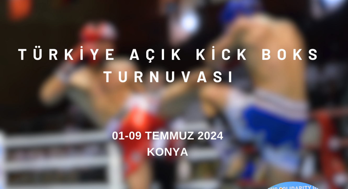 Türkiye Açık Kick Boks Turnuvası
01-09 Temmuz 2024
Konya